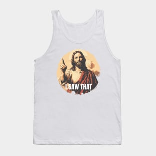 I Saw That - Jesus funny T-shirt Tank Top